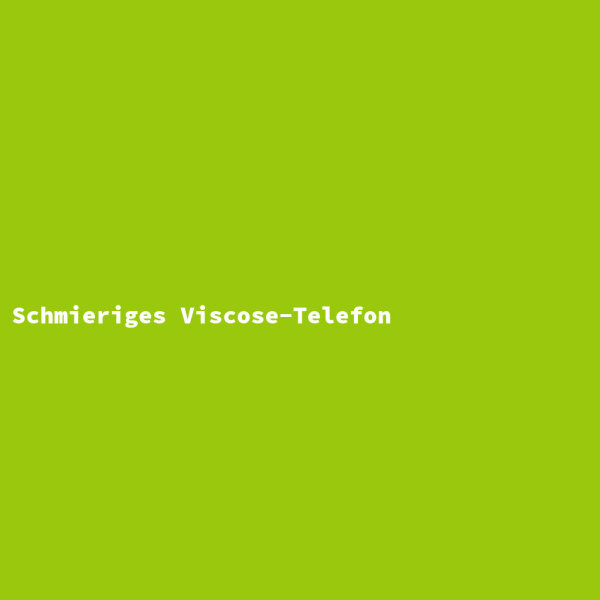Schmieriges Viscose-Telefon