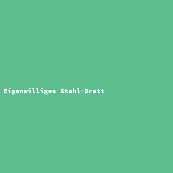 Eigenwilliges Stahl-Brett