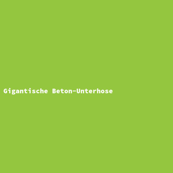 Gigantische Beton-Unterhose