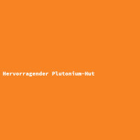 Hervorragender Plutonium-Hut