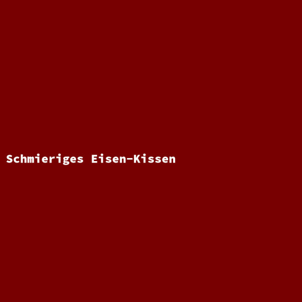 Schmieriges Eisen-Kissen
