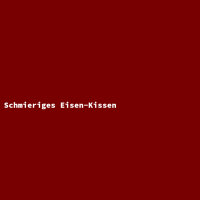 Schmieriges Eisen-Kissen
