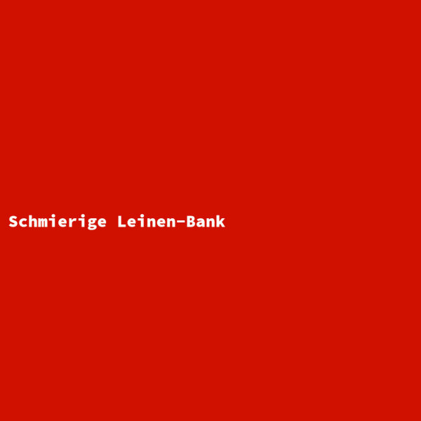 Schmierige Leinen-Bank